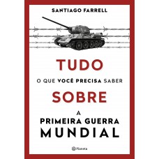 Tudo o que você precisa saber sobre a Primeira Guerra Mundial Tudo o que você precisa saber sobre a Primeira Guerra Mundial