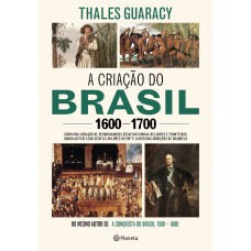 A criação do Brasil 1600-1700 A criação do Brasil 1600-1700