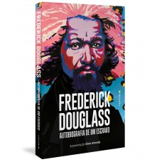 Frederick Douglass: Autobiografia de um escravo (Apresentação Silvio Almeida) Frederick Douglass: Autobiografia de um escravo (Apresentação Silvio Almeida)