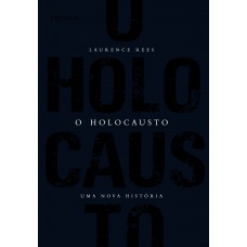 O Holocausto - Uma nova história