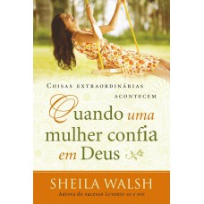 Coisas extraordinárias acontecem quando uma mulher confia em Deus Coisas extraordinárias acontecem quando uma mulher confia em Deus