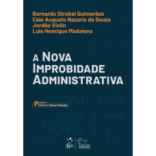 A Nova Improbidade Administrativa - 1ª Edição 2023