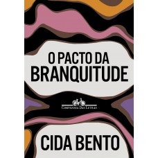 O pacto da branquitude O pacto da branquitude