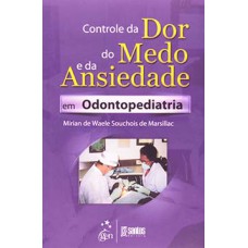 Controle da dor, do medo e da ansiedade em odontopediatria Controle da dor, do medo e da ansiedade em odontopediatria