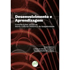 DESENVOLVIMENTO E APRENDIZAGEM Contribuições atuais da teoria cultural-histórica da Subjetividade DESENVOLVIMENTO E APRENDIZAGEM Contribuições atuais da teoria cultural-histórica da Subjetividade