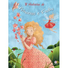 18 histórias de princesas e fadas 18 histórias de princesas e fadas