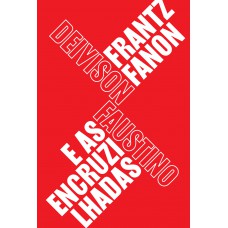 Frantz Fanon e as encruzilhadas Frantz Fanon e as encruzilhadas