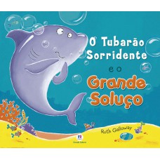 O tubarão sorridente e o grande soluço