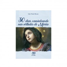 30 Dias Caminhando nas Virtudes de Maria 30 Dias Caminhando nas Virtudes de Maria