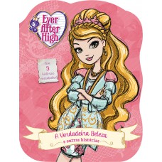 Ever After High - A verdadeira beleza e outras histórias Ever After High - A verdadeira beleza e outras histórias