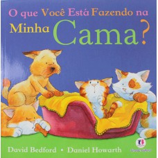 O que você está fazendo na minha cama? O que você está fazendo na minha cama?