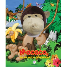 Macaco, eu so estou brincando