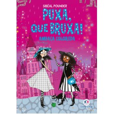 Puxa, que Bruxa! - Ameaça Colorida - Livro 3