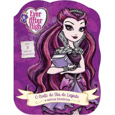 Ever After High - O conto do dia do legado e outras histórias Ever After High - O conto do dia do legado e outras histórias