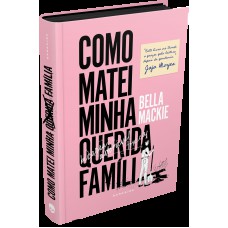 Como Matei Minha Querida Família Como Matei Minha Querida Família