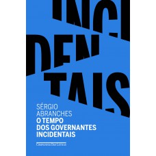 O tempo dos governantes incidentais O tempo dos governantes incidentais
