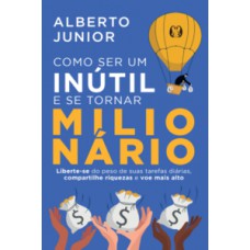 Como ser um inútil e se tornar milionário