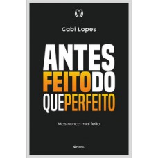 Antes feito do que perfeito