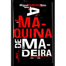 A máquina de madeira A máquina de madeira