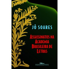 Assassinatos na Academia Brasileira de Letras Assassinatos na Academia Brasileira de Letras