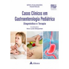 Casos clínicos em gastroenterologia pediátrica - diagnóstico e terapia Casos clínicos em gastroenterologia pediátrica - diagnóstico e terapia