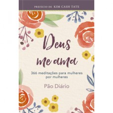 Devocional Deus me ama: 366 meditações para Mulheres por Mulheres Devocional Deus me ama: 366 meditações para Mulheres por Mulheres