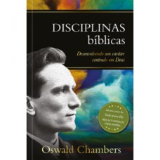 Disciplinas Bíblicas: Desenvolvendo um Caráter Centrado em Deus Disciplinas Bíblicas: Desenvolvendo um Caráter Centrado em Deus