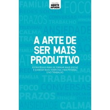 Coleção mente afiada - A arte de ser mais produtivo