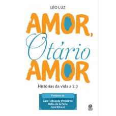 Amor, otário amor: Histórias da vida 2.0 Amor, otário amor: Histórias da vida 2.0