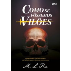Como se fôssemos vilões