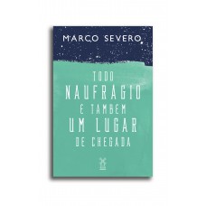 Todo naufrágio é também um lugar de chegada Todo naufrágio é também um lugar de chegada