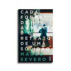 Cada forma de ausência é o retrato de uma solidão Cada forma de ausência é o retrato de uma solidão