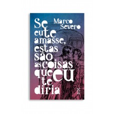 Se eu te amasse, estas são as coisas que eu te diria Se eu te amasse, estas são as coisas que eu te diria