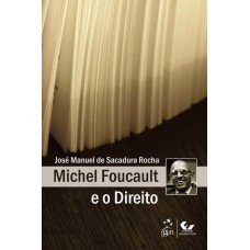 Michel Foucault e o Direito - 1ª Edição 2011