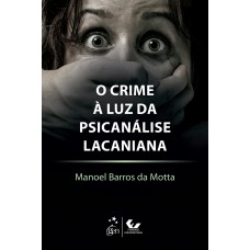 O Crime à Luz da Psicanálise Lacaniana O Crime à Luz da Psicanálise Lacaniana