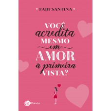 Você acredita mesmo em amor à primeira vista?