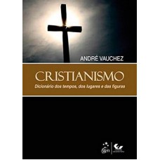 Cristianismo - Dicionário dos Tempos, dos Lugares e das Figuras