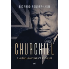 Churchill e a ciência por trás dos discursos Churchill e a ciência por trás dos discursos