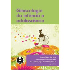 Ginecologia da Infância e Adolescência Ginecologia da Infância e Adolescência