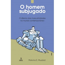 O homem subjugado O homem subjugado