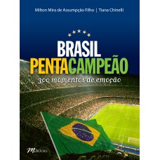 Brasil pentacampeão - 300 momentos de emoção Brasil pentacampeão - 300 momentos de emoção