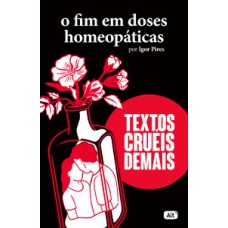 O fim em doses homeopáticas - textos cruéis demais