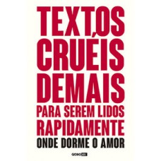 Textos cruéis demais para serem lidos rapidamente