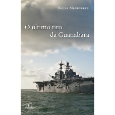 O último tiro da Guanabara O último tiro da Guanabara