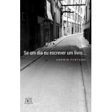 Se um dia eu escrever um livro... Se um dia eu escrever um livro...