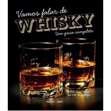 Vamos falar de Whisky : Um guia completo Vamos falar de Whisky : Um guia completo