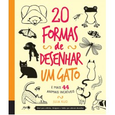 20 formas de desenhar um gato e mais 44 animais incríveis 20 formas de desenhar um gato e mais 44 animais incríveis