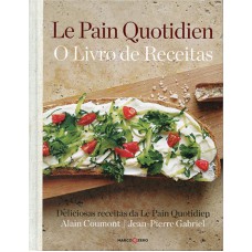 Le Pain Quotidien : O livro de receitas Le Pain Quotidien : O livro de receitas