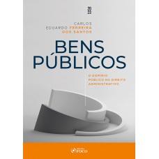 Bens Públicos - O Domínio Público no Direito Administrativo - 1ª Ed - 2023