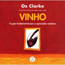 Vinho : O guia fundamental para apreciador moderno Vinho : O guia fundamental para apreciador moderno